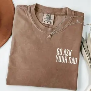 Comfort Colors Go Ask Your Dad shirt, a soft cotton crewneck with a witty message, unisex and stylish, perfect Mothers Day gift for him or her today.