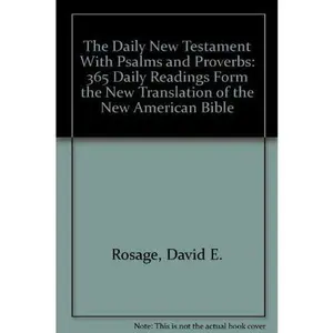 USED Book - The Daily New Testament With Psalms and Proverbs: 365 Daily Readings Form the New Translation of the New American Bible by David E. Rosage (Paperback) - english