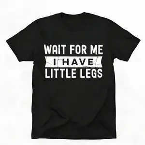 Funny "Wait For Me I Have Little Legs" Graphic Tee - Premium Cotton Short Sleeve Black T-Shirt for Men & Women, Casual Streetwear Summer Top, Vintage Distressed Letter Print, Soft Breathable Apparel