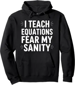 I Teach Equations Fear My Sanity Funny Saying Pullover Hoodie - Tylerjame Shop 64B0F16M5MZN