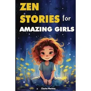 USED-Zen Stories for Amazing Girls: 21 Heartwarming Tales to Foster Gratitude, Patience, Kindness, Bravery, and the Unyielding Spirit: Your Journey to Happiness and Living Your Most Joyful Life. by Charles Mackesy (Paperback)