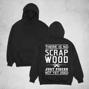 There Is No Scrap Wood Just Pieces Not Yet Used graphic Hoodie, Classic Cotton Fabric Menswear, Women's Clothing, Sweatshirt Color, Unisex Hoodie, Merch gift,
