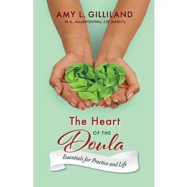 USED Book - The Heart of the Doula: Essentials for Practice and Life Volume 1 by Gilliland, Amy L. (Paperback) - english