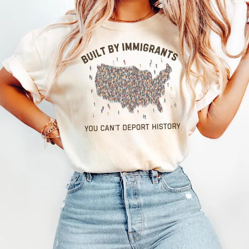 Built by Immigrants Shirt, You Can’t Deport History, Political Statement Tee, Social Justice T-shirt, Immigrant Rights Protest