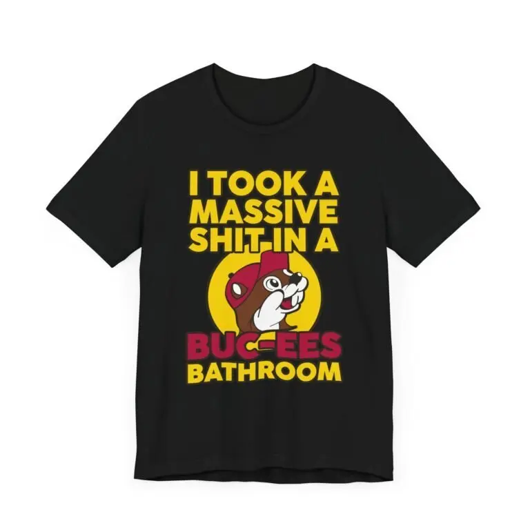 I Took a Massive Sht in a Buc-ees Bathroom T-Shirt US Size S-6XL, Made In USA, All Colors, Gift for Women Men, 100% cotton, Classic Fit, Unisex T-Shirt