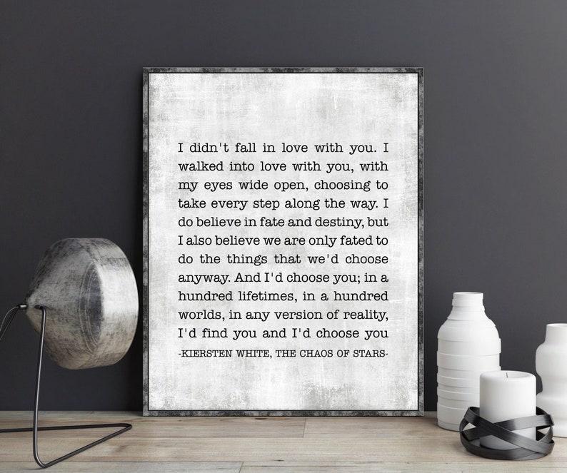 I didn't fall in love with you I’d find you and I’d choose you unframed poster, Love Definition Quotes print,  The Chaos of Stars Quote Poem Wall Art, Wedding Anniversary Gift, Valentine's Day Gift for Couple Her Him