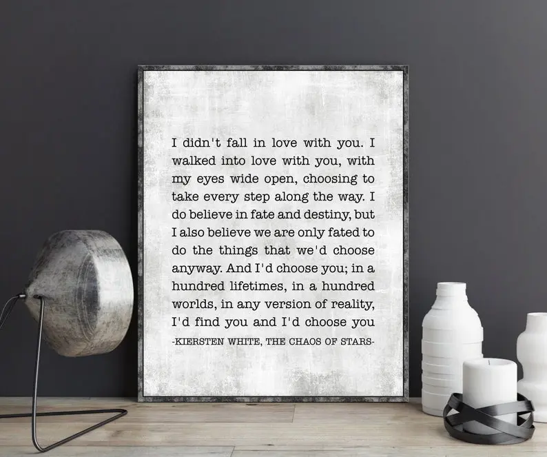 I didn't fall in love with you I’d find you and I’d choose you unframed poster, Love Definition Quotes print,  The Chaos of Stars Quote Poem Wall Art, Wedding Anniversary Gift, Valentine's Day Gift for Couple Her Him