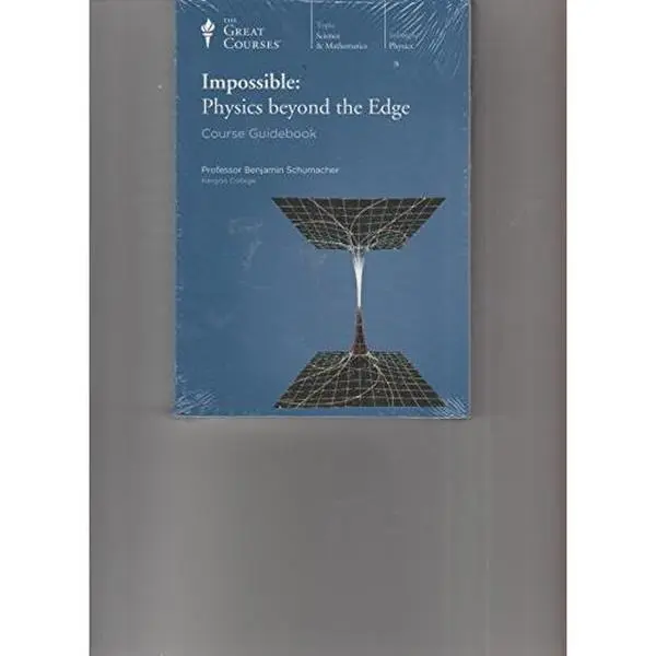USED-Great Courses Impossible: Physics Beyond the Edge Course Guidebook (Course No. 1299) 2010 by Benjamin Schumacher (Unknown)