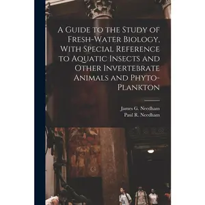 USED-A Guide to the Study of Fresh-water Biology, With Special Reference to Aquatic Insects and Other Invertebrate Animals and Phyto-plankton by Needham, Paul R. 1902-1964 (Paperback)