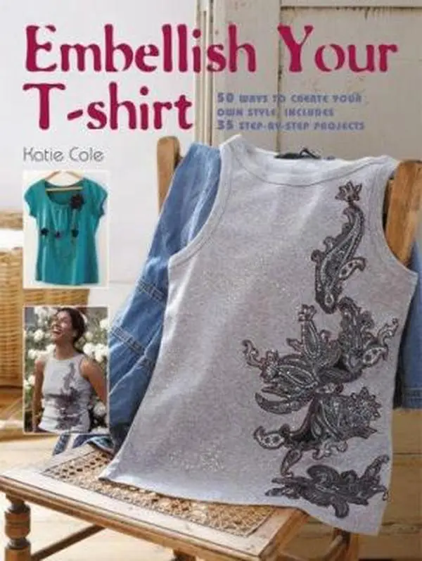 USED-Embellish Your T-shirt: 50 Ways to Create Your Own Style, Includes 35 Step-by-step Projects by Katie Cole (Paperback)