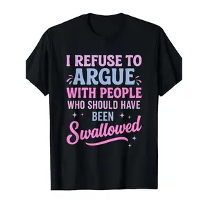 Humorous Sarcastic Tee I Refuse To Argue With People Who Should Have Been Swallowed Bold Statement Graphic T-Shirt Casual Short Sleeve Round Neck Crew Neck Black With Pink And Blue Lettering Funny Shirt Gift For Men Sports Leisure Outdoor Summer Top