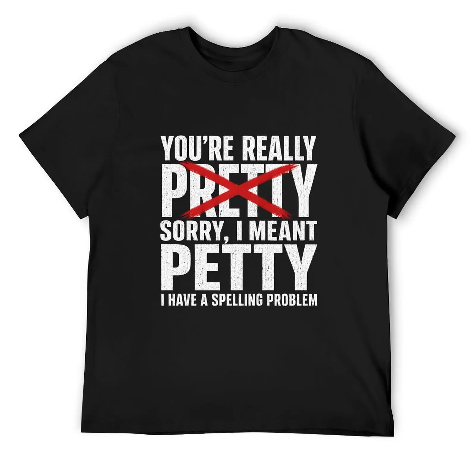You’re Really Petty Shirt, Funny Pretty Petty Wordplay Graphic T-Shirt, Spelling Problem Quote Tee, Casual Black Cotton Top