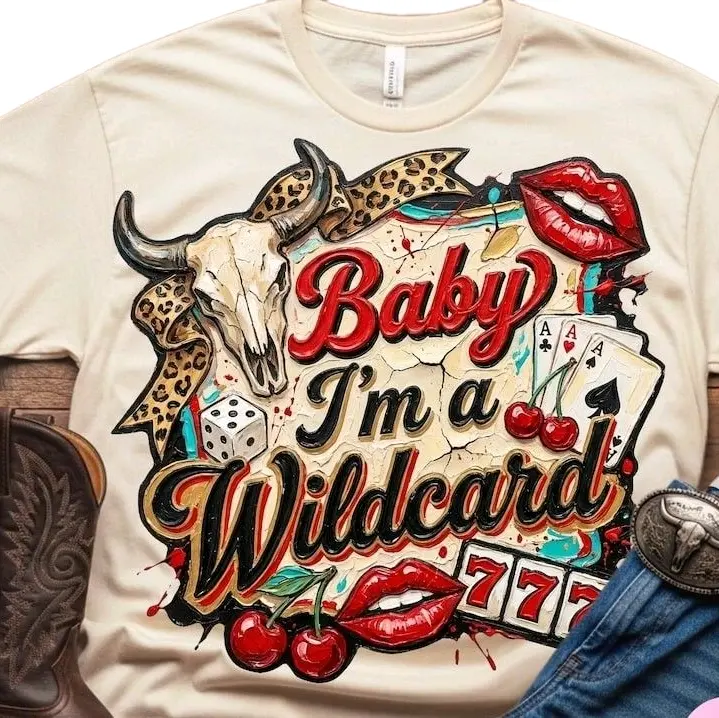 Baby I'm A Wildcard • T-shirt Tee Shirt Comfortable Unisex Top Sublimation Casual Graphic Shirts Cute Stylish Adorable Love Western Boho