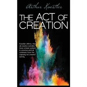The Act of Creation -- Arthur Koestler, Hardcover