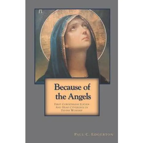 USED-Because of the Angels: First Corinthians Eleven and Head Coverings in Divine Worship by Edgerton, Paul C. (Paperback)