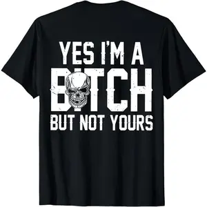 Yes I’m a B*tch But Not Yours Funny Shirt