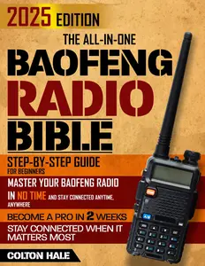 The All-in-One Baofeng Radio Bible: Step-By-Step Guide for Beginners – Master Your Baofeng Radio in No Time and Stay Connected Anytime, Anywhere | From Daily Use to Emergencies Paperback