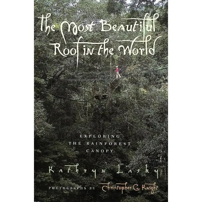 The Most Beautiful Roof in the World: Exploring the Rainforest Canopy by Kathryn Lasky [Paperback Book]