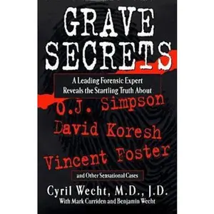 USED-Grave Secrets: Leading Forensic Expert Reveals Startling Truth abt O J Simpson Vincent Foster D by Cyril H. Wecht (Hardcover)