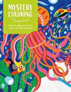 Mystery Coloring Tropical: Solve the Riddle and Color by Numbers to Reveal the Picture -- Publishing - Paperback