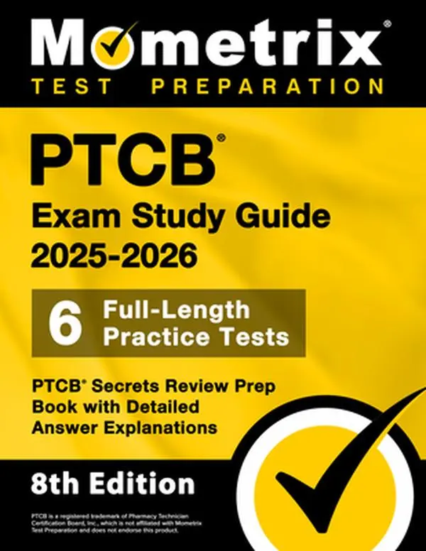 Ptcb Exam Study Guide 2025-2026 - 6 Full-Length Practice Tests, Ptcb Secrets Review Prep Book with Detailed Answer Explanations: [8th Edition] -- Matthew Bowling, Paperback