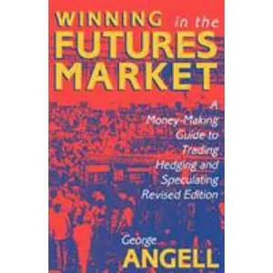 USED-Winning in the Futures Market: A Money-Making Guide to Trading, Hedging and Speculating, Revised Edition by Angell, George (Paperback)