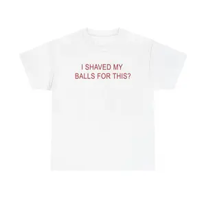 🤣 I SHAVED MY BALLS FOR THIS? – Unisex Graphic Tee, Funny Meme T-Shirt, Short Sleeve Crew Neck, Soft Cotton Comfort, Casual Streetwear, Men & Women S-4XL, Trendy Graphic Shirt, Party & Everyday Outfit Tee