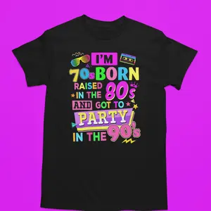 Born in the 70's Raised in the 80's Party in the 90's Nostalgic Tshirt for Retro Fans