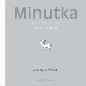 USED-Minutka: The Bilingual Dog (Chinese + Pinyin-English) (Minutka series) by Anna Mycek-Wodecki (Hardcover)