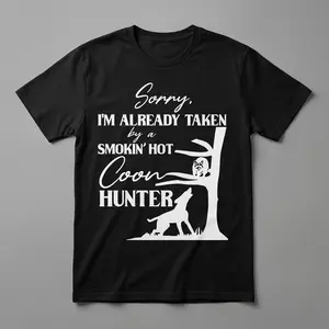 Sorry I'm Taken By A Smokin Hot Coon Hunter Shirt, Funny Hunting Wife Shirt, Raccoon Hunting Tee for Women, Hunter Girlfriend Shirt, Coon Hunting Gift