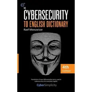The Cybersecurity to English Dictionary: 4th Edition by Meeuwisse, Raef (Paperback) - Used