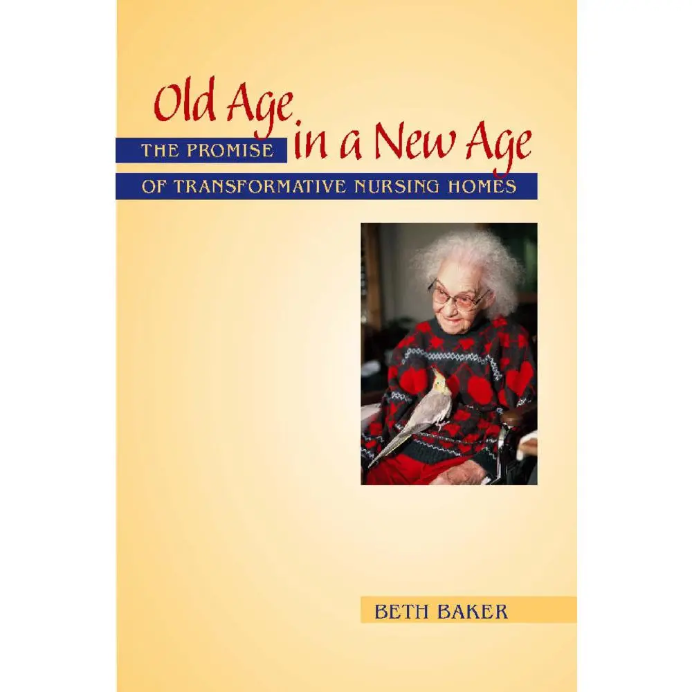 USED Book - Old Age in a New Age: The Promise of Transformative Nursing Homes by Baker, Beth (Paperback) - english