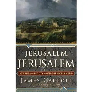 USED-Jerusalem, Jerusalem: How the Ancient City Ignited Our Modern World by James Carroll (Hardcover)