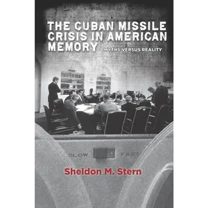 USED-The Cuban Missile Crisis in American Memory: Myths Versus Reality by Stern, Sheldon M. (Paperback)