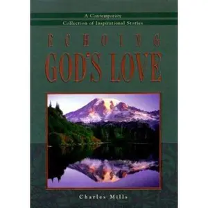 USED-Echoing God's love: A contemporary collection of inspirational stories by Charles Mills (Hardcover)