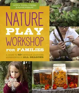 USED-Nature Play Workshop for Families: A Guide to 40+ Outdoor Learning Experiences in All Seasons by Wiedel-Lubinski, Monica (Paperback)