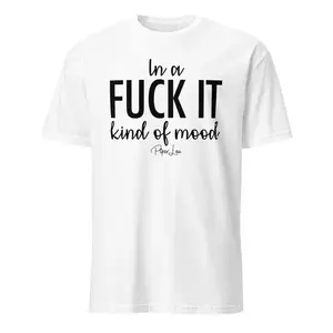 In A Fuck It Type Of Mood Classic Tee Spun Soft Comfy Double Stitching Ne Neckline and Sleeves Fabric Top Womenswear