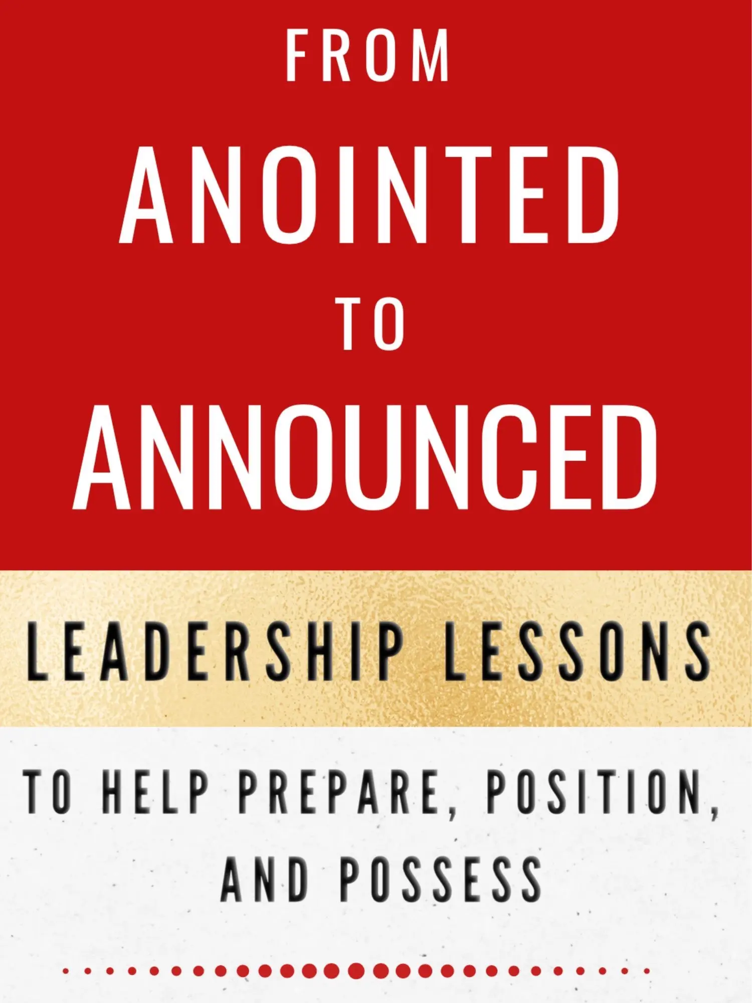 From Anointed to Announced; Leadership Lessons to help prepare, position and possess- Paperback- Get It Done Publishing