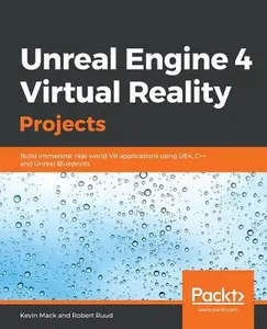 USED-Unreal Engine 4 Virtual Reality Projects: Build immersive, real-world VR applications using UE4, C++, and Unreal Blueprints by Mack, Kevin (Paperback)