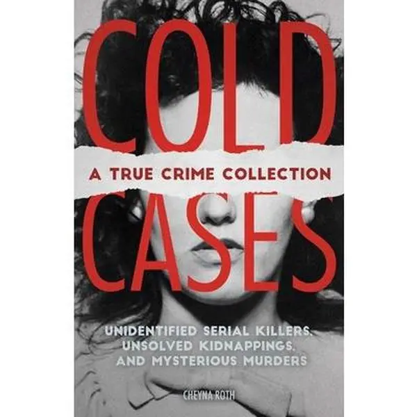 USED Book - Cold Cases: A True Crime Collection: Unidentified Serial Killers, Unsolved Kidnappings, and Mysterious Murders (Including the Zodiac Killer, Natalee H by Roth, Cheyna (Paperback) - english