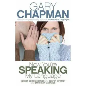 USED-Now You're Speaking My Language: Honest Communication and Deeper Intimacy for a Stronger Marriage by Gary D. Chapman (Paperback)