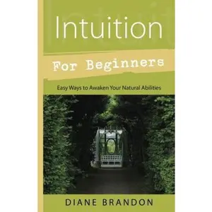 USED-Intuition for Beginners: Easy Ways to Awaken Your Natural Abilities by Brandon, Diane (Paperback)
