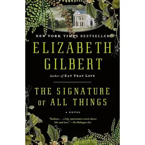 The Signature of All Things: A Novel by Elizabeth Gilbert