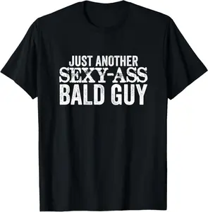 Just Another Sexy Ass Bald Guy Funny Mens T-Shirt   Black T-shirt