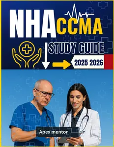 NHA CCMA STUDY GUIDE 2025-2026: Focused Exam Prep for the National Health career Association Certified Clinical Medical Assistant