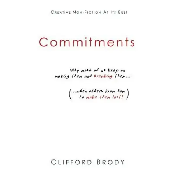 Commitments: Why most of us keep on making them and breaking them (when others know how to make them last!). - Paperback