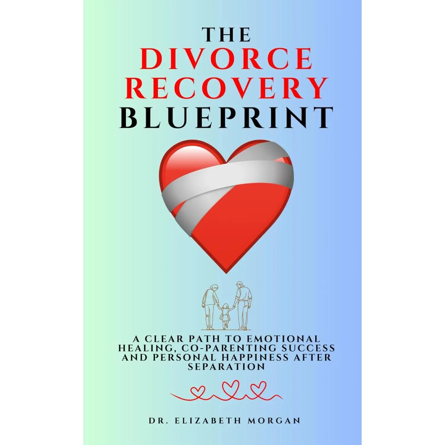 The Divorce Recovery Blueprint: A Clear Path to Emotional Healing, Co-Parenting Success and Personal Happiness After Separation