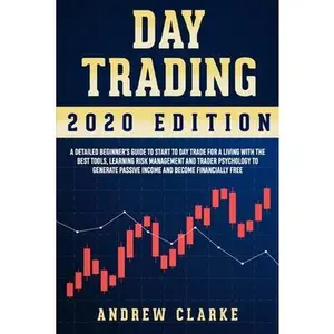 USED-Day Trading: A Detailed Beginner's Guide to Start to Day Trade for a Living with the Best Tools, Learning Risk Management and Trade by Clarke, Andrew (Paperback)