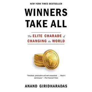 Winners Take All: The Elite Charade of Changing the World -- Anand Giridharadas - Paperback