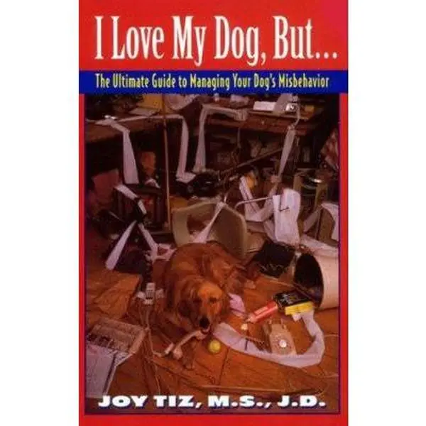 USED-I Love My Dog, But...:: The Ultimate Guide To Managing Your Dog's Misbehavior by Joy Tiz (Paperback)